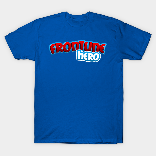 Frontline Hero Frontline T Shirt Teepublic 